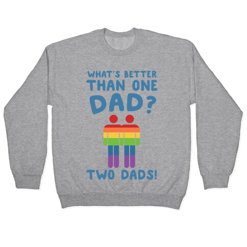 What's Better Than One Dad? Two Dads! Pullover