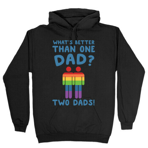 What's Better Than One Dad? Two Dads! Hooded Sweatshirt