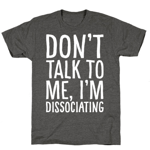 Don't Talk To Me I'm Dissociating White Print T-Shirt