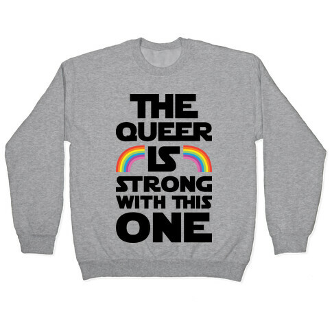 The Queer Is Strong With This One Pullover