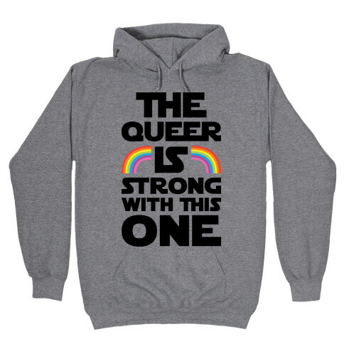 The Queer Is Strong With This One Hooded Sweatshirt