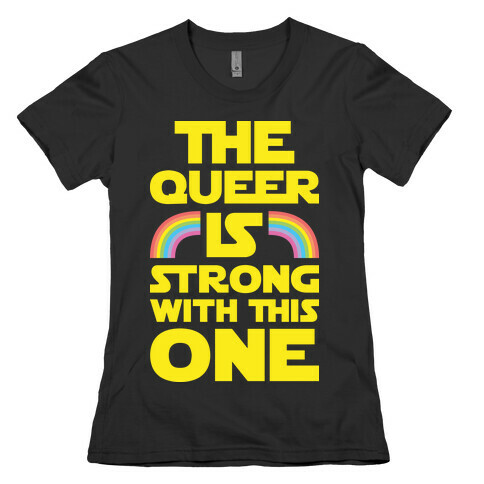 The Queer Is Strong With This One Womens T-Shirt