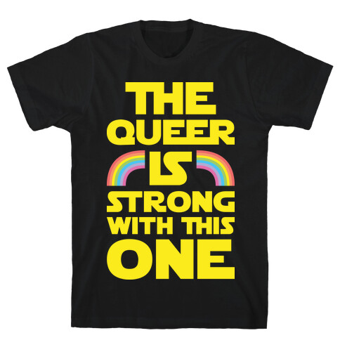 The Queer Is Strong With This One T-Shirt