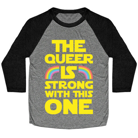 The Queer Is Strong With This One Baseball Tee