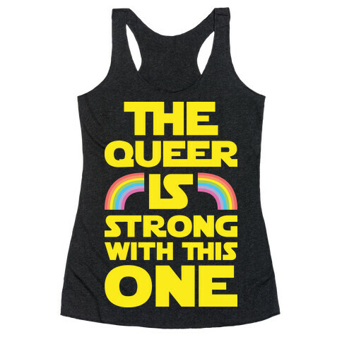 The Queer Is Strong With This One Racerback Tank Top