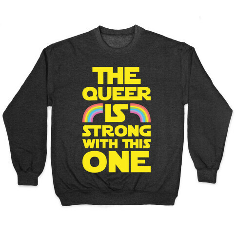 The Queer Is Strong With This One Pullover