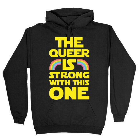 The Queer Is Strong With This One Hooded Sweatshirt