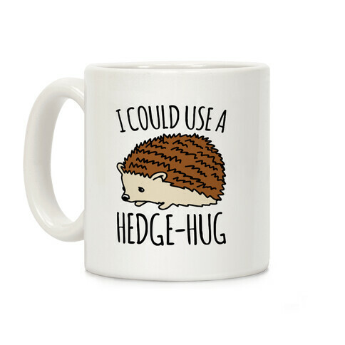 I Could Use A Hedge-Hug Coffee Mug