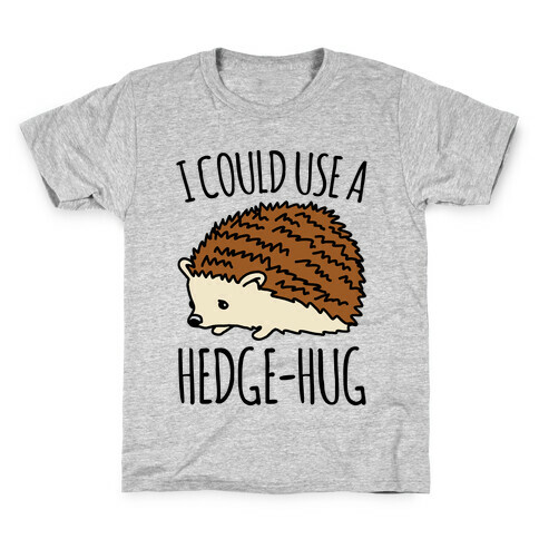 I Could Use A Hedge-Hug Kids T-Shirt