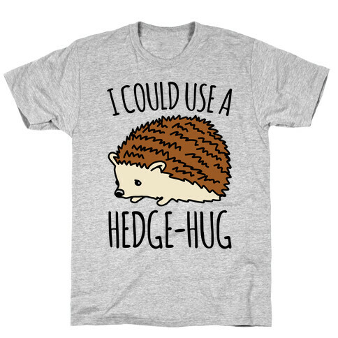 I Could Use A Hedge-Hug T-Shirt