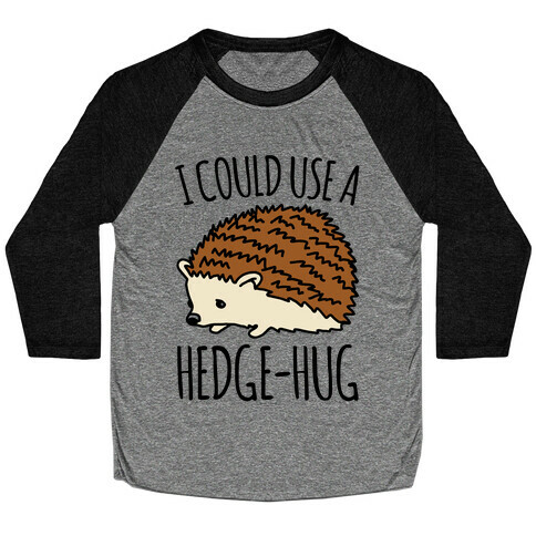 I Could Use A Hedge-Hug Baseball Tee