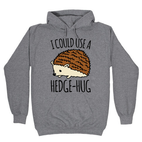 I Could Use A Hedge-Hug Hooded Sweatshirt
