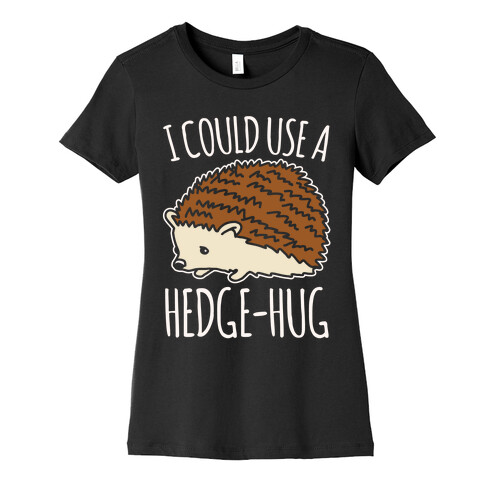 I Could Use A Hedge-Hug White Print Womens T-Shirt