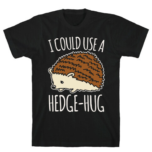 I Could Use A Hedge-Hug White Print T-Shirt