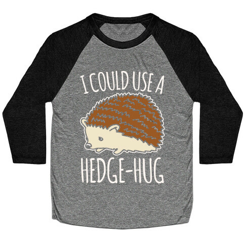 I Could Use A Hedge-Hug White Print Baseball Tee