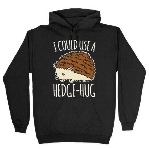 I Could Use A Hedge-Hug White Print Hooded Sweatshirt