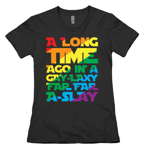 A Long Time Ago In A Gay-laxy Far Far A-Slay White Print Womens T-Shirt