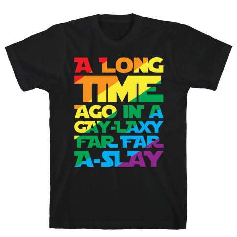 A Long Time Ago In A Gay-laxy Far Far A-Slay White Print T-Shirt