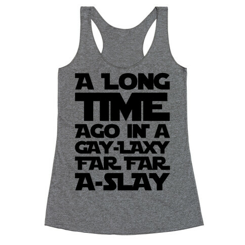 A Long Time Ago In A Gay-laxy Far Far A-Slay Racerback Tank Top