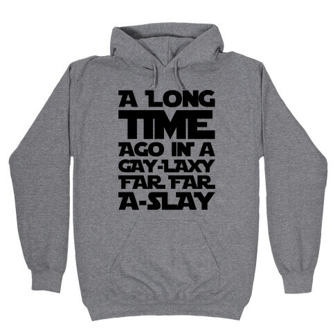 A Long Time Ago In A Gay-laxy Far Far A-Slay Hooded Sweatshirt