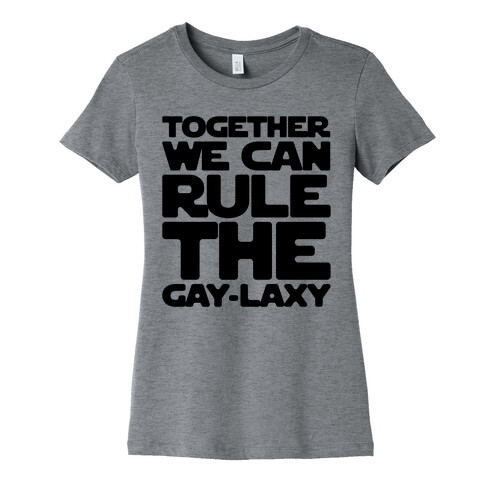 Together We Can Rule The Gay-laxy Womens T-Shirt