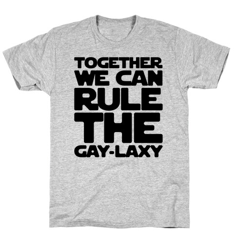 Together We Can Rule The Gay-laxy T-Shirt