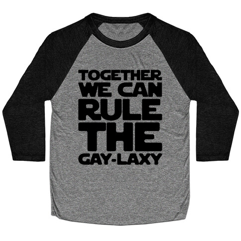 Together We Can Rule The Gay-laxy Baseball Tee