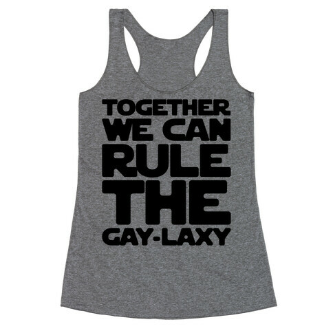 Together We Can Rule The Gay-laxy Racerback Tank Top