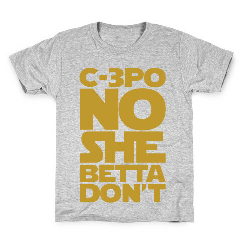 C-3PO No She Betta Don't Parody  Kids T-Shirt