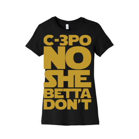 C-3PO No She Betta Don't Parody White Print Womens T-Shirt