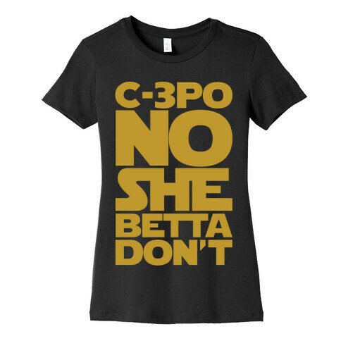 C-3PO No She Betta Don't Parody White Print Womens T-Shirt