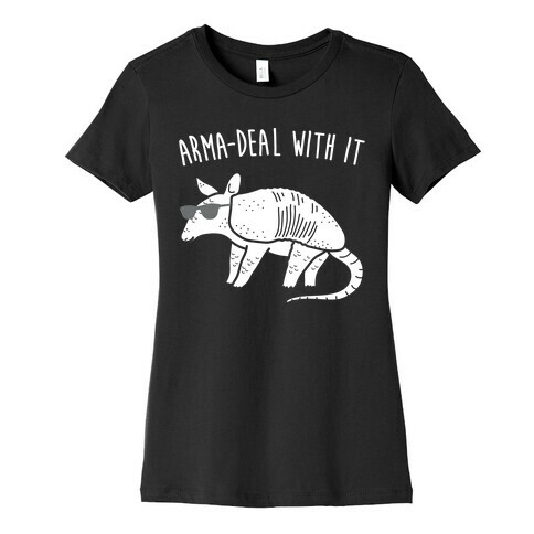 Arma-Deal With It Armadillo Womens T-Shirt