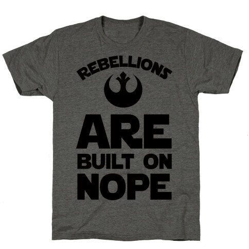 Rebellions Are Built On Nope T-Shirt