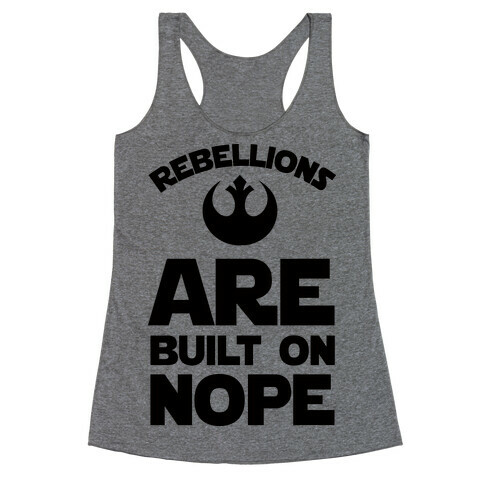 Rebellions Are Built On Nope Racerback Tank Top