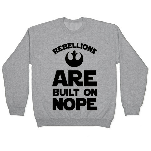 Rebellions Are Built On Nope Pullover
