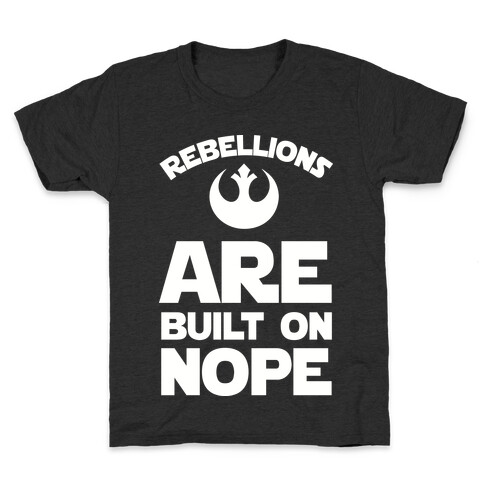 Rebellions Are Built On Nope Kids T-Shirt