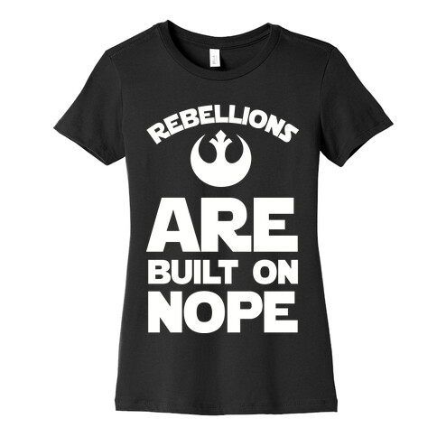 Rebellions Are Built On Nope Womens T-Shirt