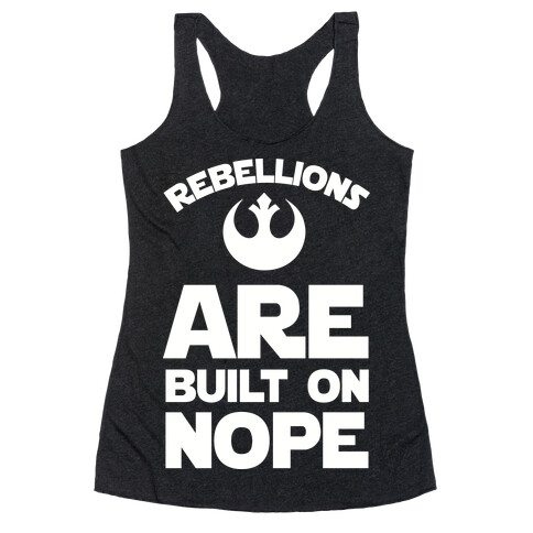 Rebellions Are Built On Nope Racerback Tank Top