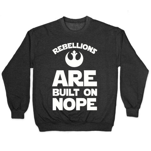 Rebellions Are Built On Nope Pullover
