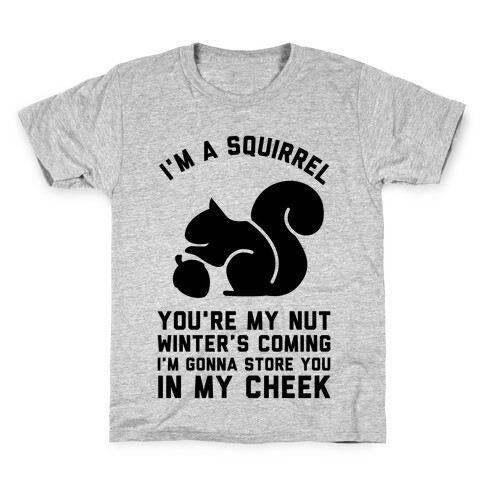 I'm a Squirrel You're My Nut Kids T-Shirt