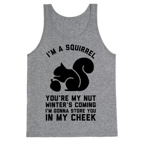 I'm a Squirrel You're My Nut Tank Top