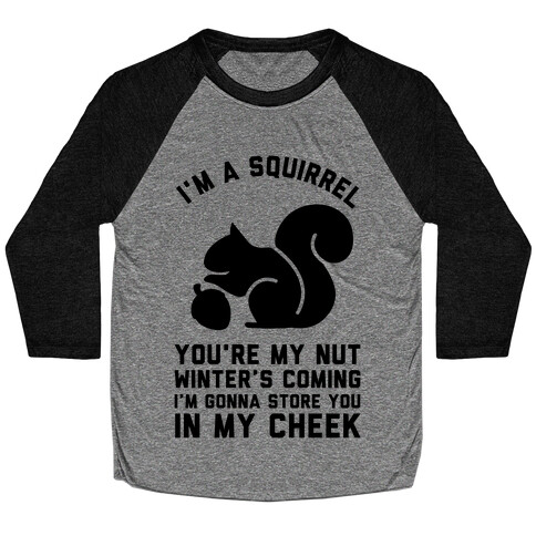 I'm a Squirrel You're My Nut Baseball Tee