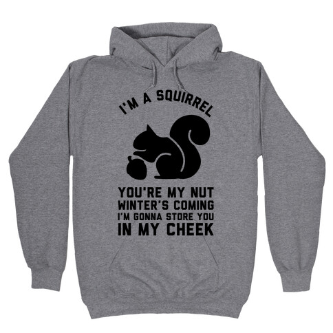 I'm a Squirrel You're My Nut Hooded Sweatshirt