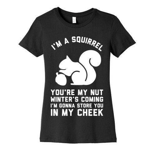 I'm a Squirrel You're My Nut Womens T-Shirt