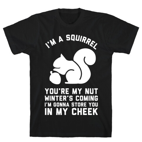I'm a Squirrel You're My Nut T-Shirt