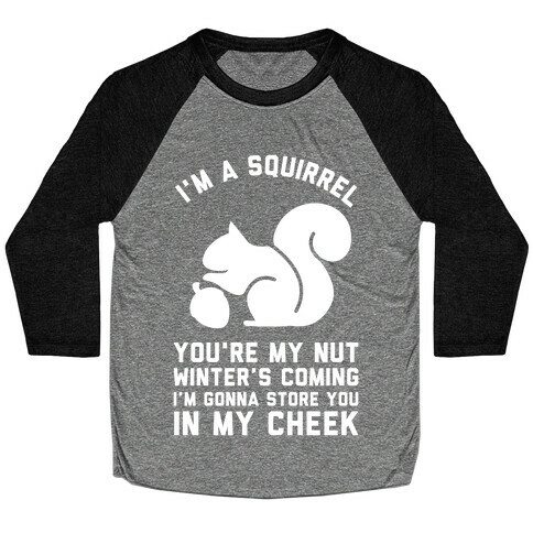 I'm a Squirrel You're My Nut Baseball Tee
