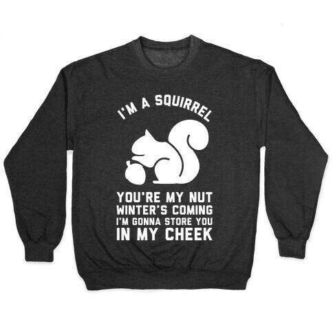 I'm a Squirrel You're My Nut Pullover