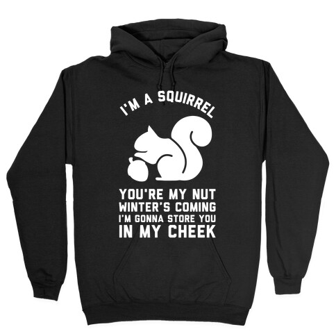 I'm a Squirrel You're My Nut Hooded Sweatshirt