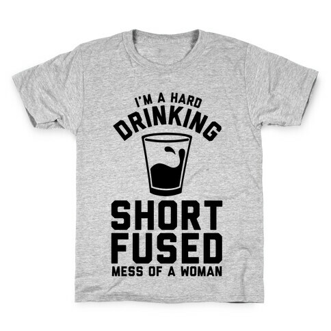 I'm a Hard Drinking Short Fused Mess of a Woman Kids T-Shirt