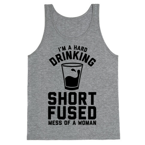 I'm a Hard Drinking Short Fused Mess of a Woman Tank Top